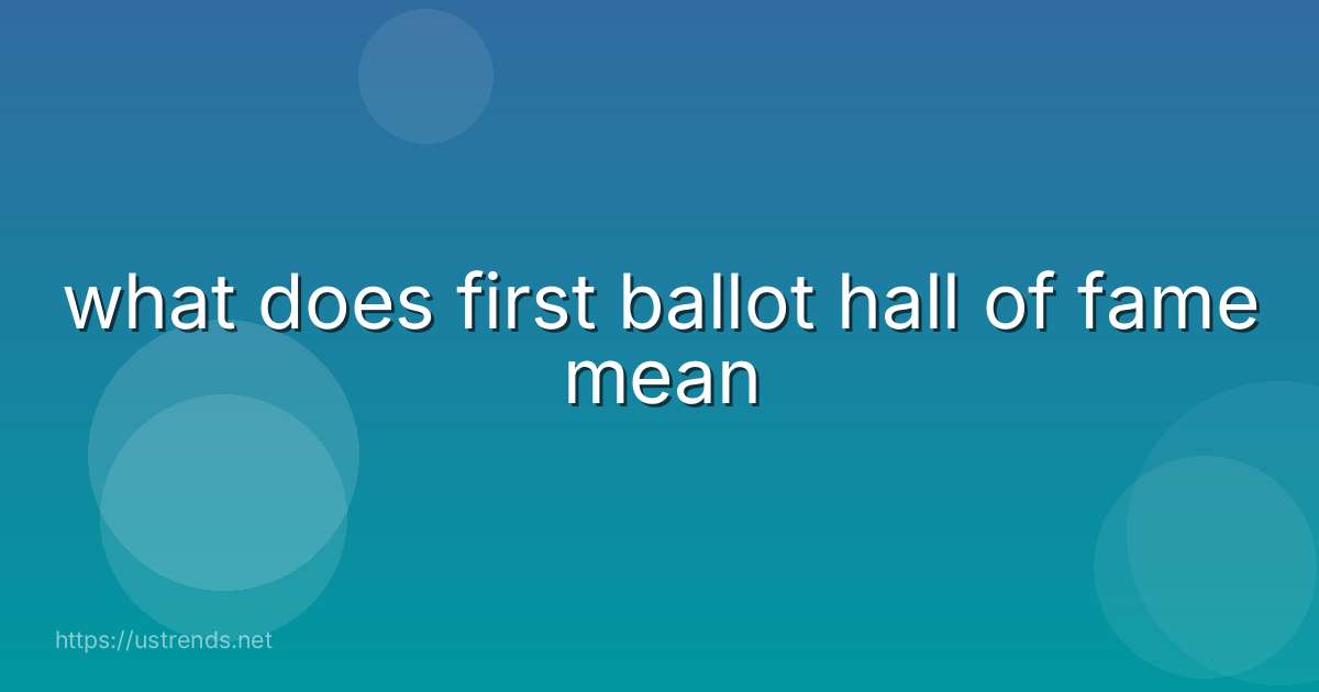 what does first ballot hall of fame mean