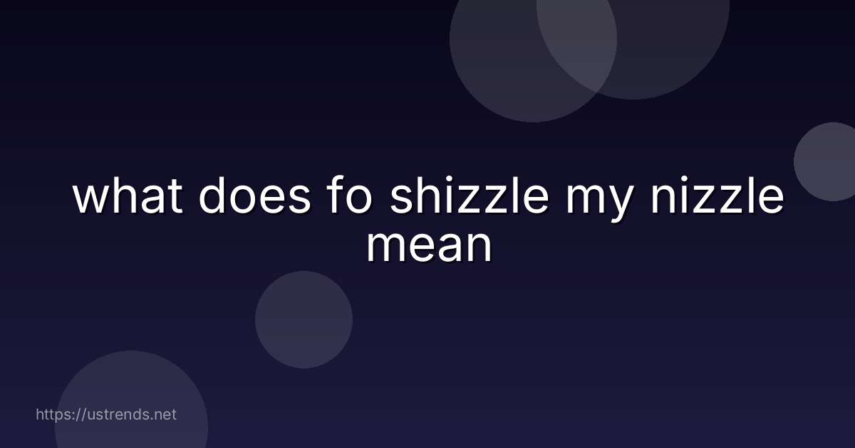 what does fo shizzle my nizzle mean