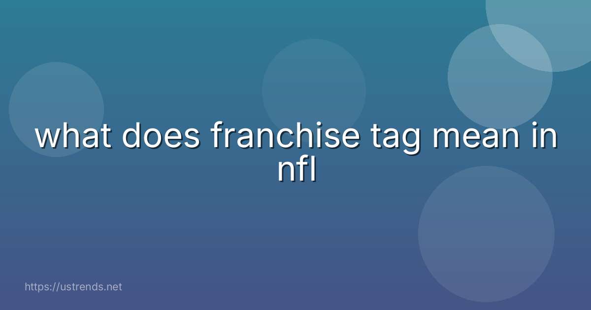 what does franchise tag mean in nfl