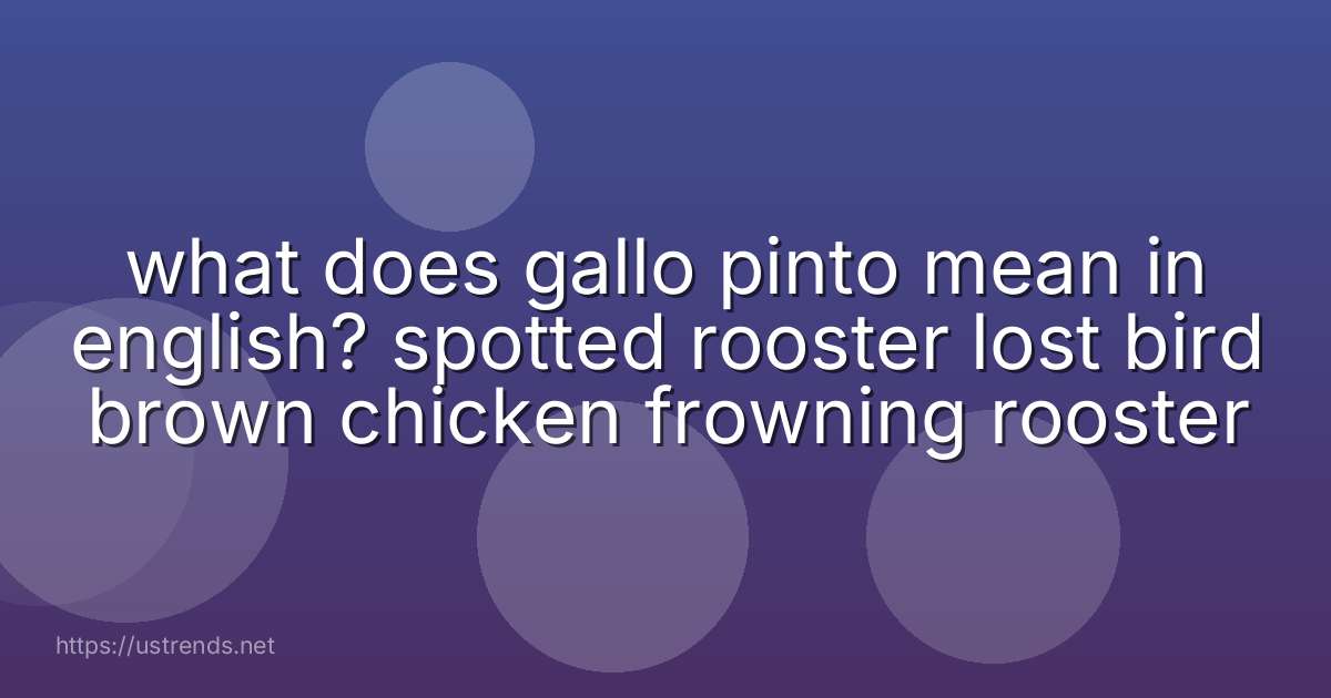 what does gallo pinto mean in english? spotted rooster lost bird brown chicken frowning rooster