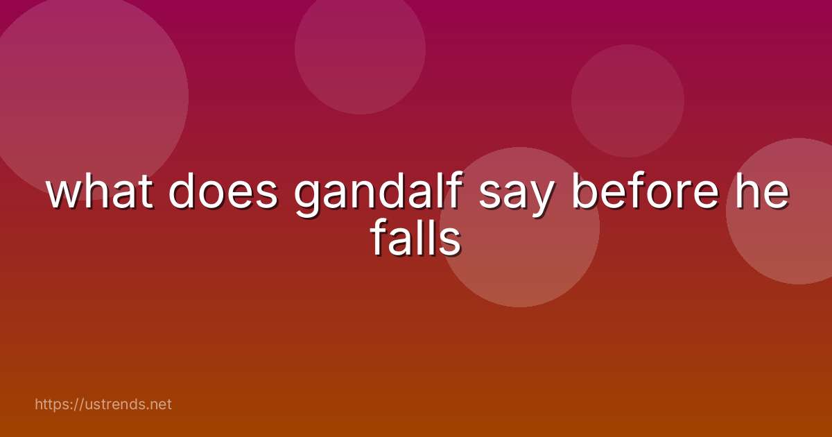 what does gandalf say before he falls