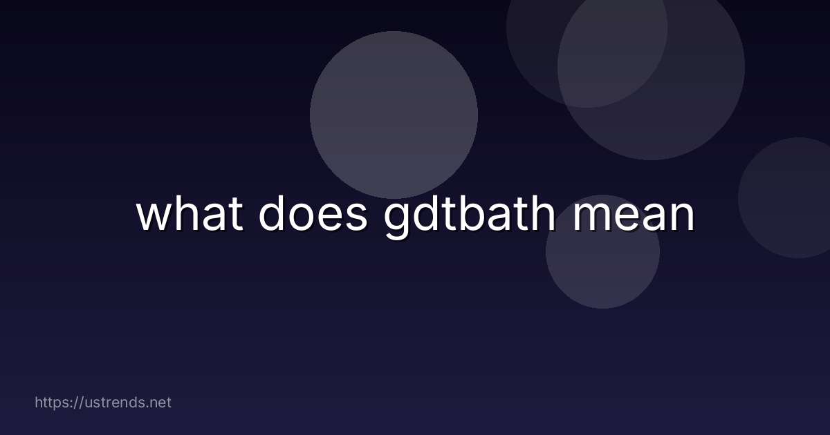 what does gdtbath mean