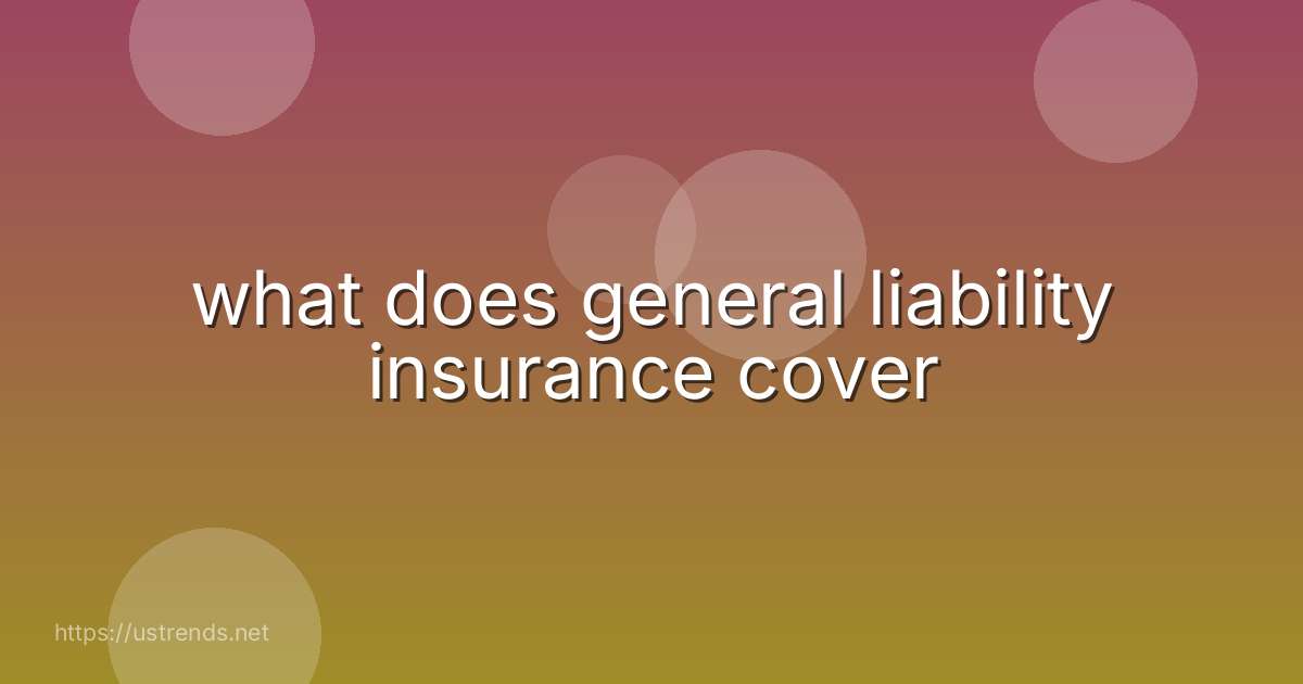 what does general liability insurance cover