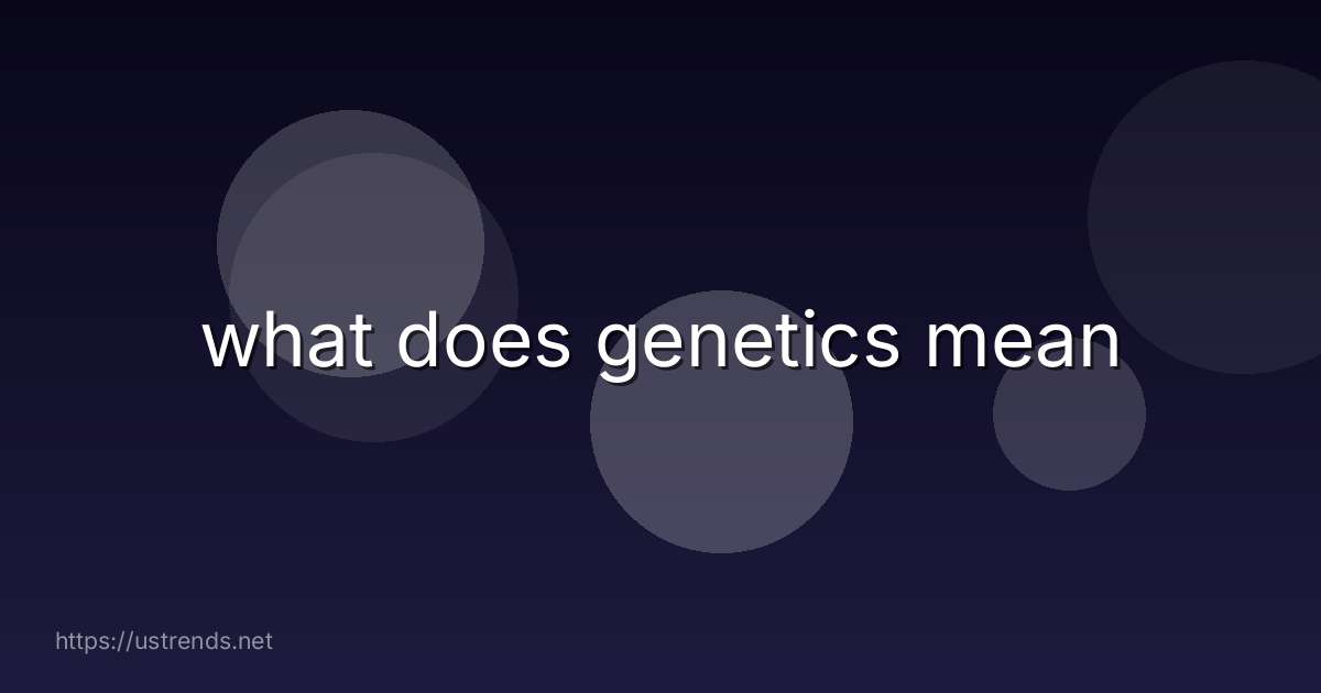 what does genetics mean