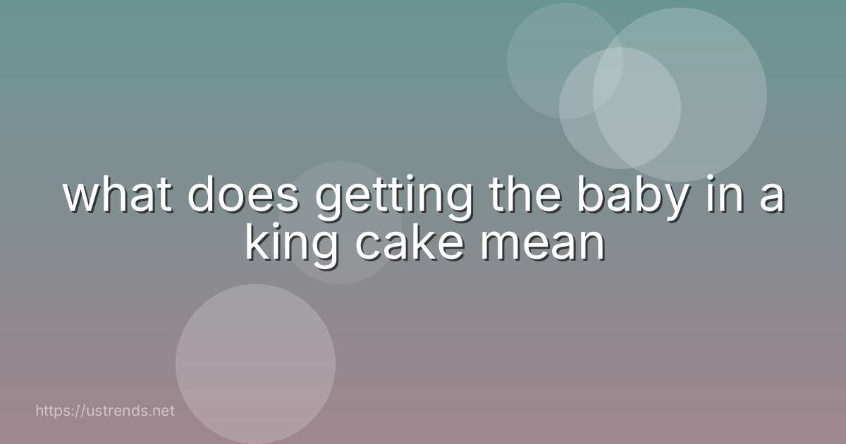 what does getting the baby in a king cake mean