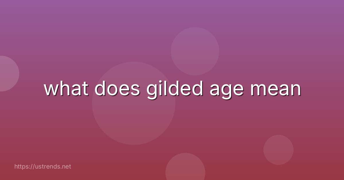 what does gilded age mean