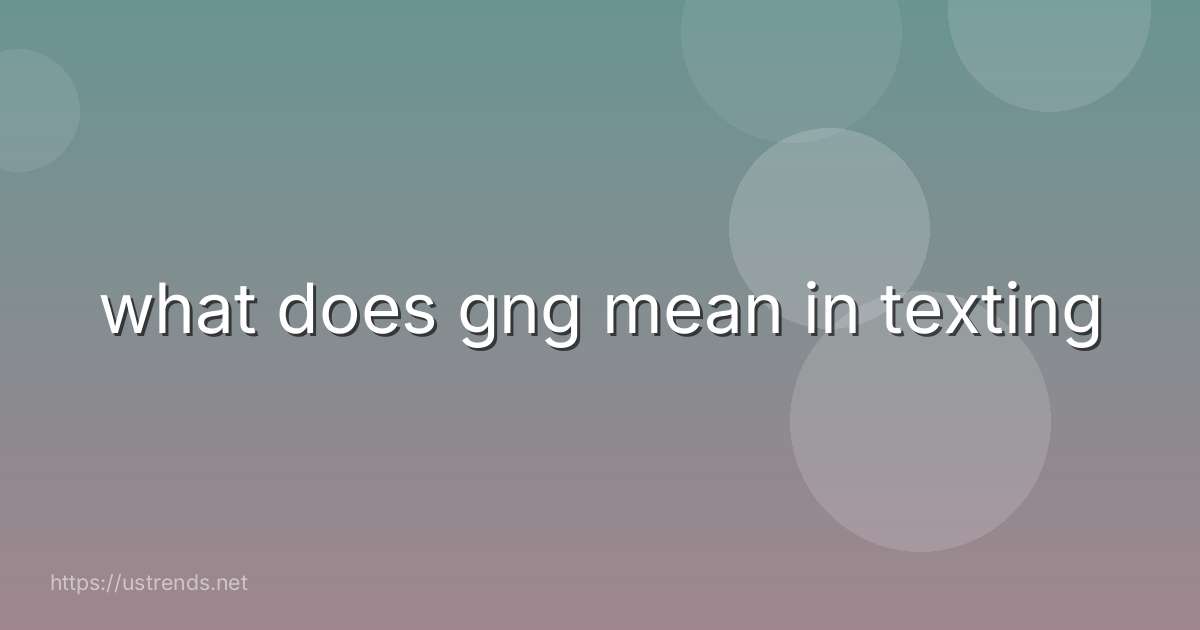 what does gng mean in texting
