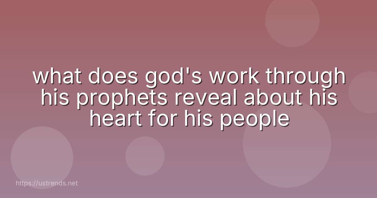what does god's work through his prophets reveal about his heart for his people