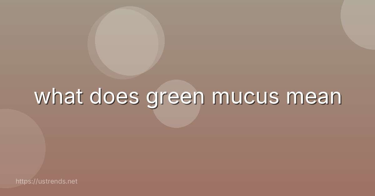 what does green mucus mean