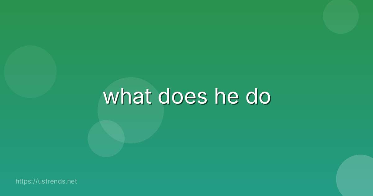 what does he do