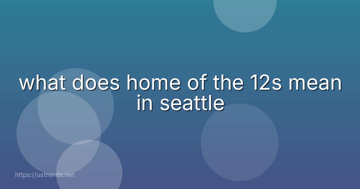 what does home of the 12s mean in seattle