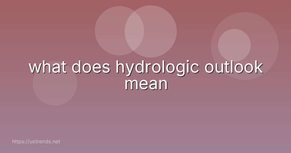 what does hydrologic outlook mean