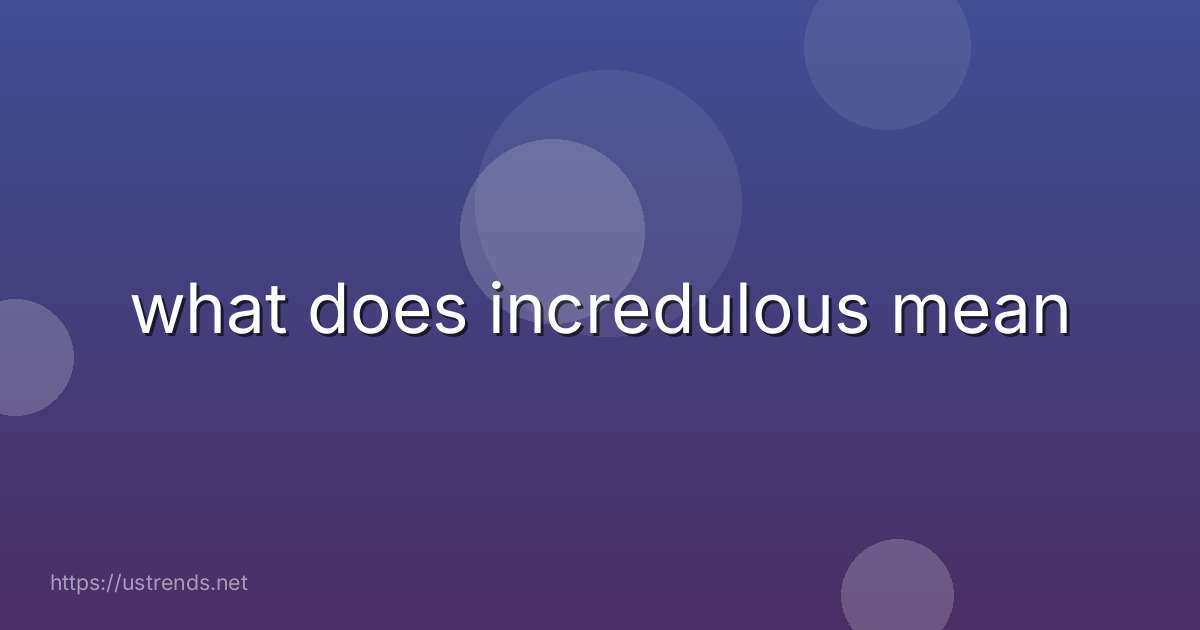 what does incredulous mean