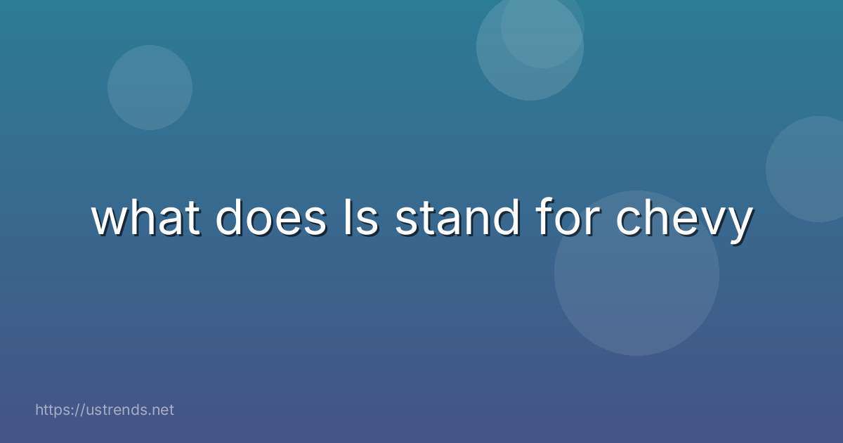 what does Is stand for chevy
