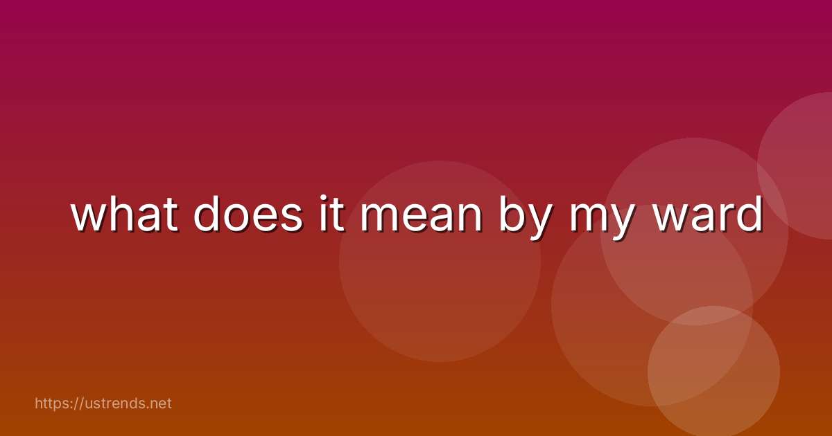 what does it mean by my ward