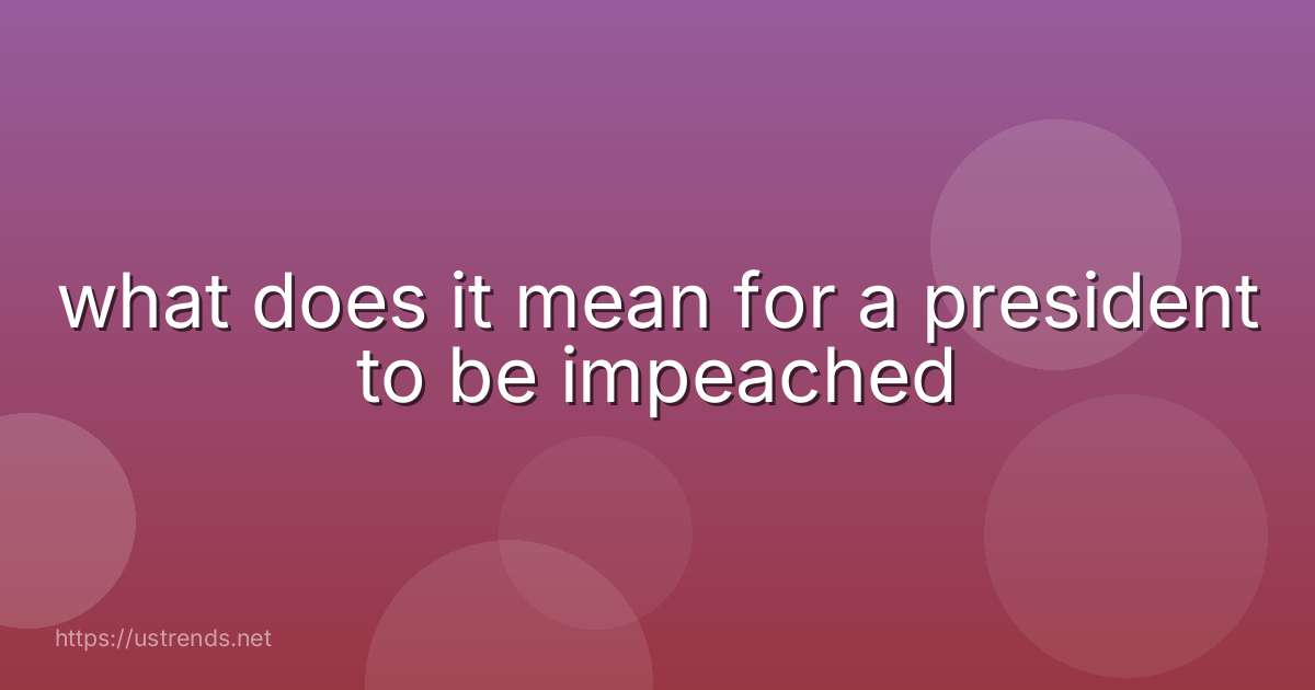 what does it mean for a president to be impeached