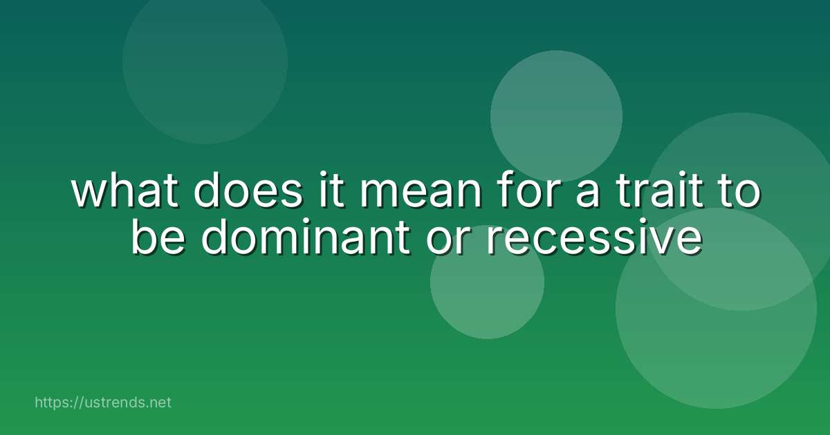 what does it mean for a trait to be dominant or recessive