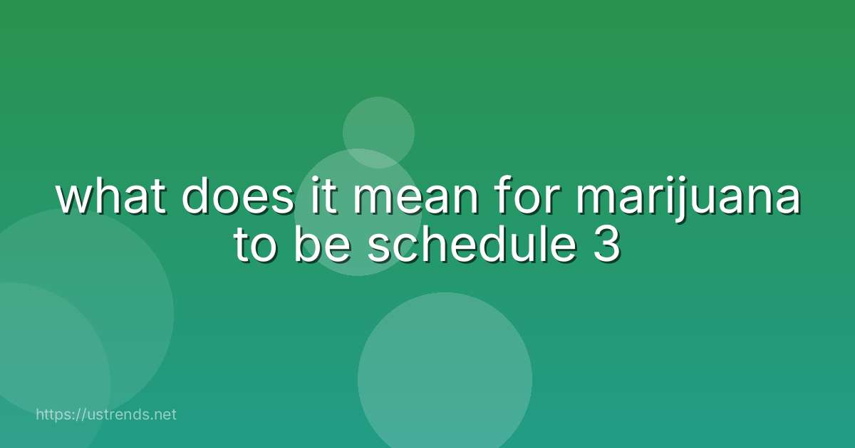 what does it mean for marijuana to be schedule 3