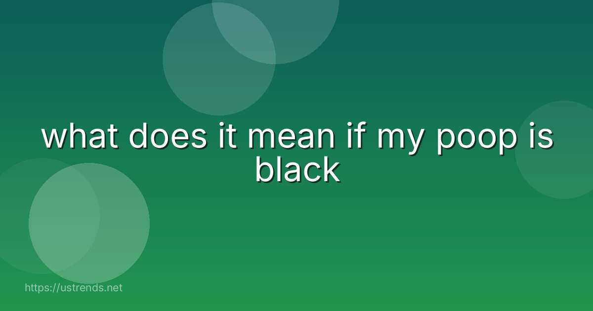 what does it mean if my poop is black