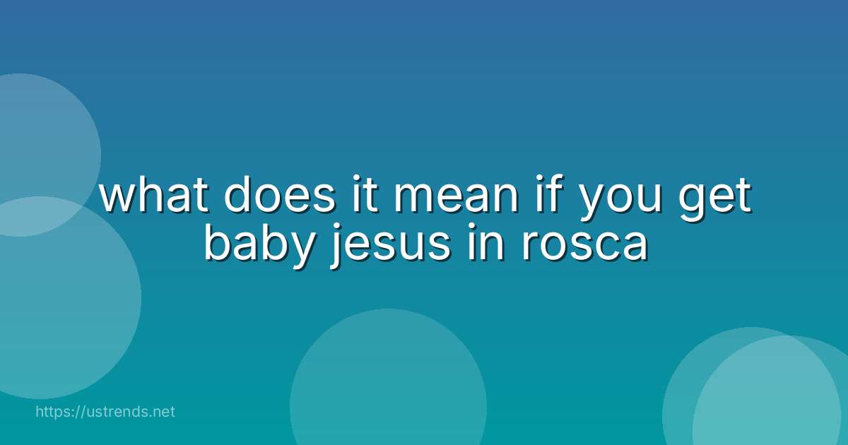 what does it mean if you get baby jesus in rosca