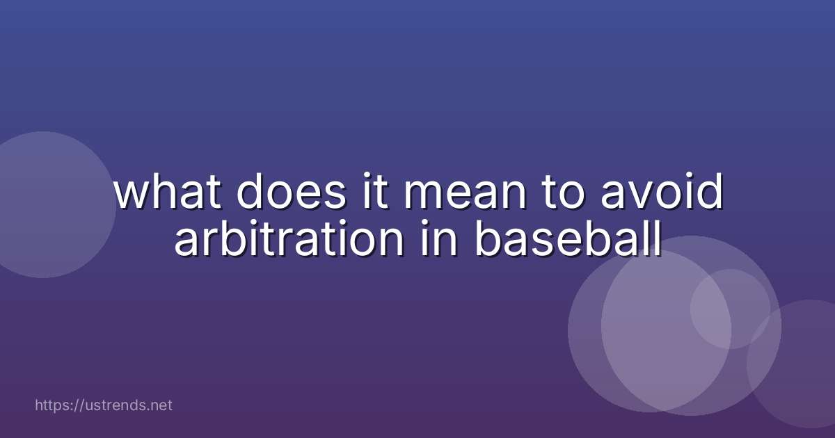 what does it mean to avoid arbitration in baseball