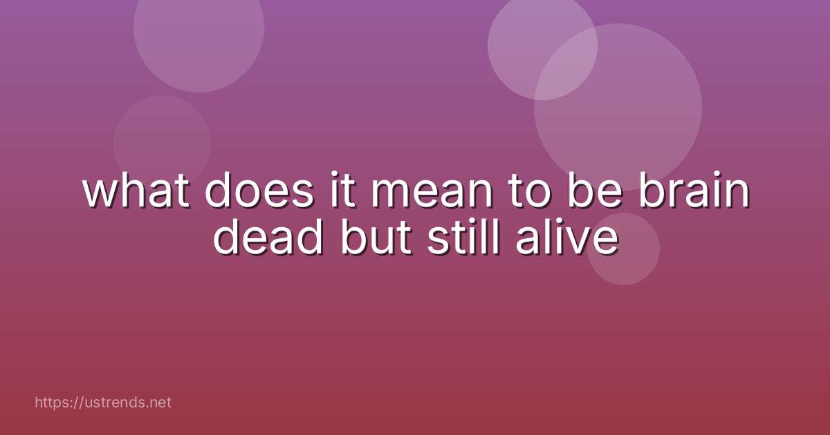 what does it mean to be brain dead but still alive