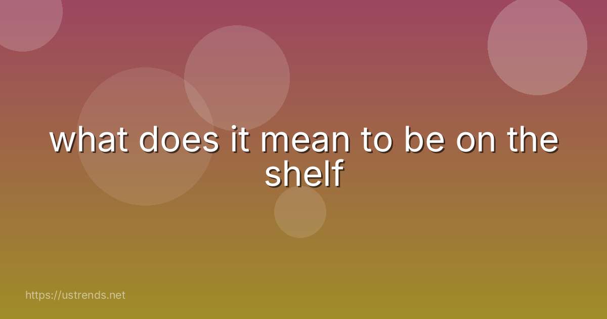 what does it mean to be on the shelf