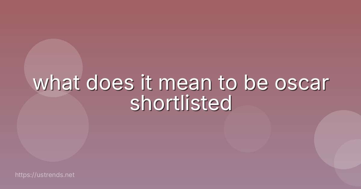 what does it mean to be oscar shortlisted