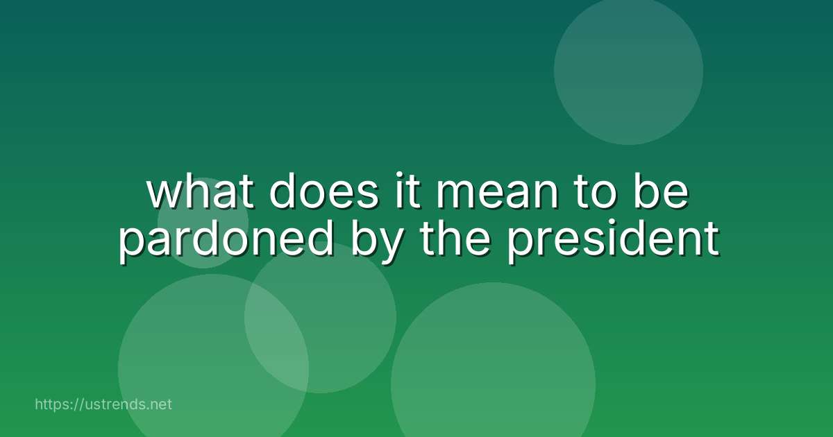 what does it mean to be pardoned by the president