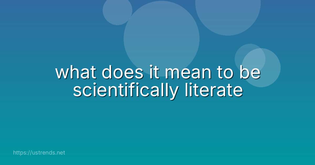 what does it mean to be scientifically literate