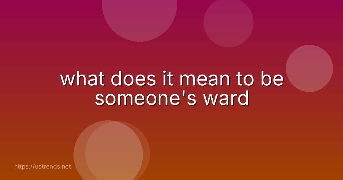 what does it mean to be someone's ward