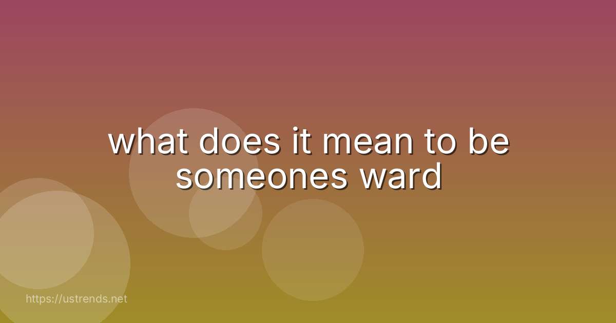 what does it mean to be someones ward