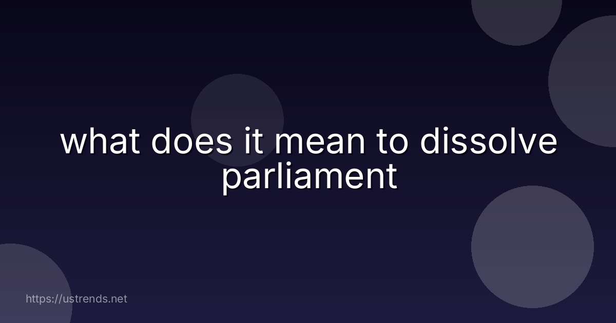 what does it mean to dissolve parliament