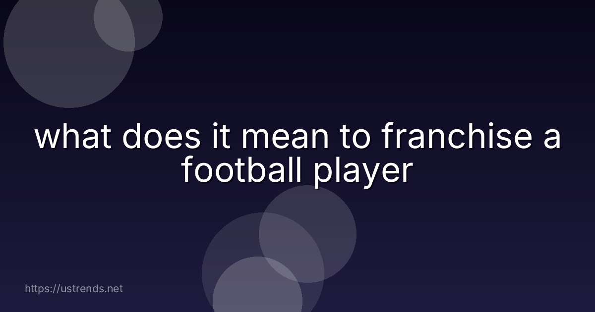 what does it mean to franchise a football player