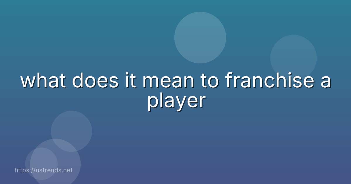 what does it mean to franchise a player
