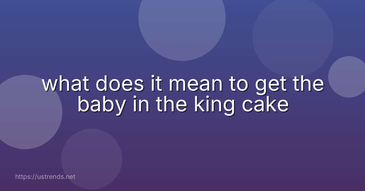 what does it mean to get the baby in the king cake