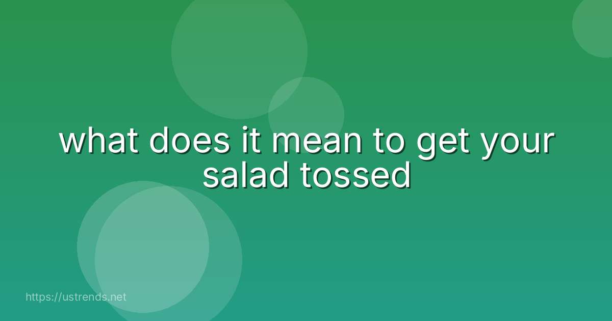 what does it mean to get your salad tossed