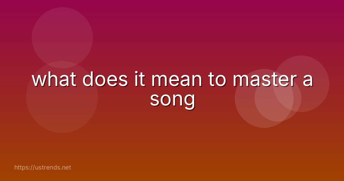 what does it mean to master a song