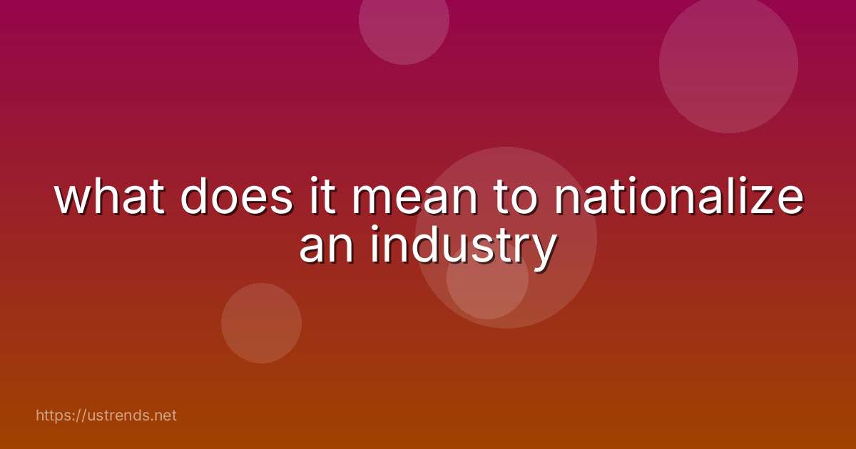 what does it mean to nationalize an industry