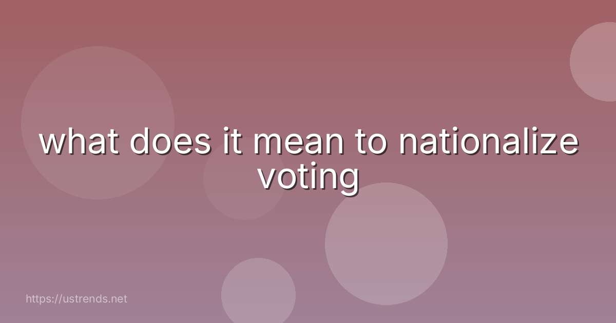 what does it mean to nationalize voting