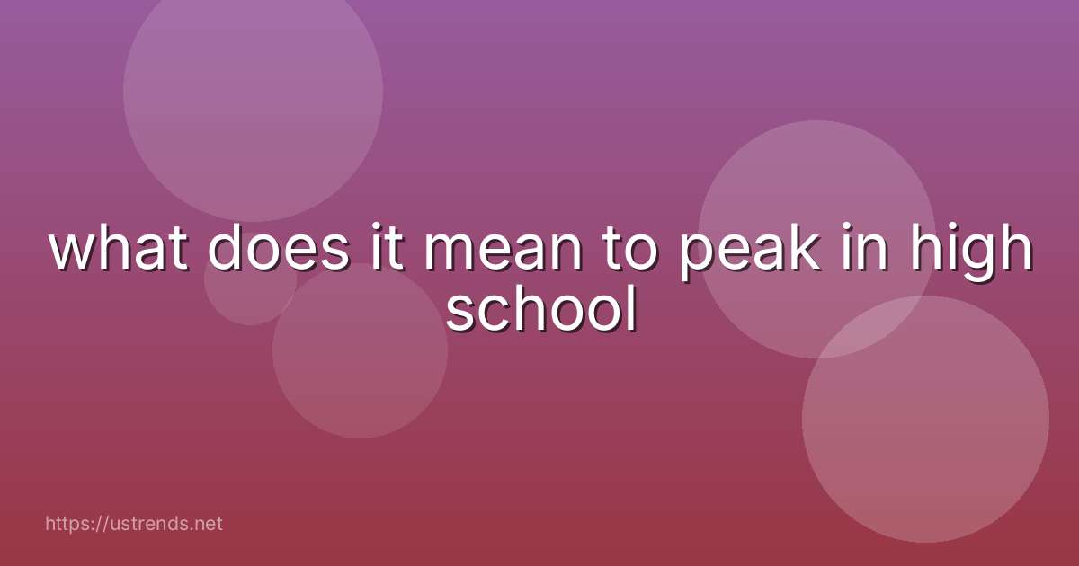 what does it mean to peak in high school