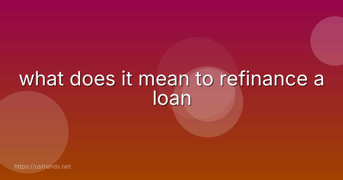 what does it mean to refinance a loan