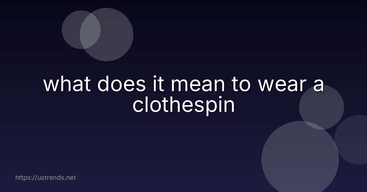 what does it mean to wear a clothespin