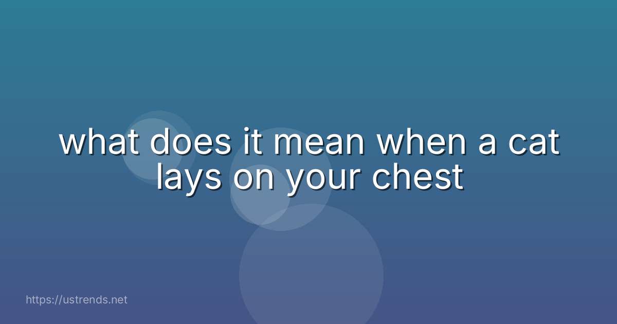 what does it mean when a cat lays on your chest