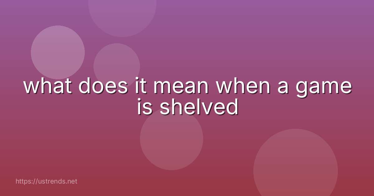 what does it mean when a game is shelved