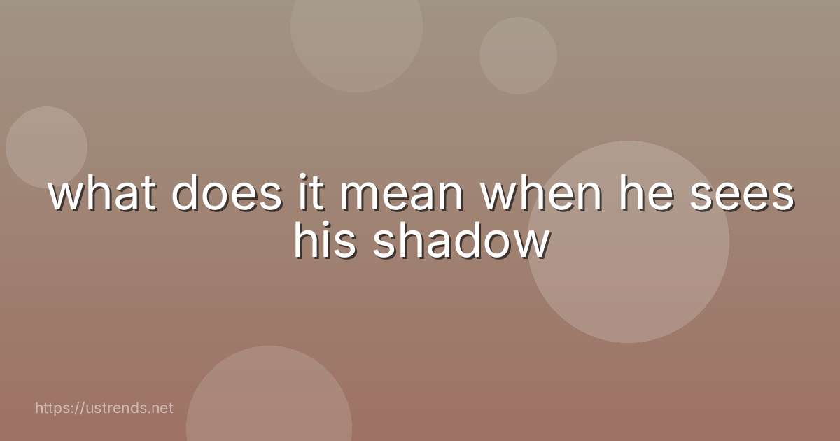 what does it mean when he sees his shadow