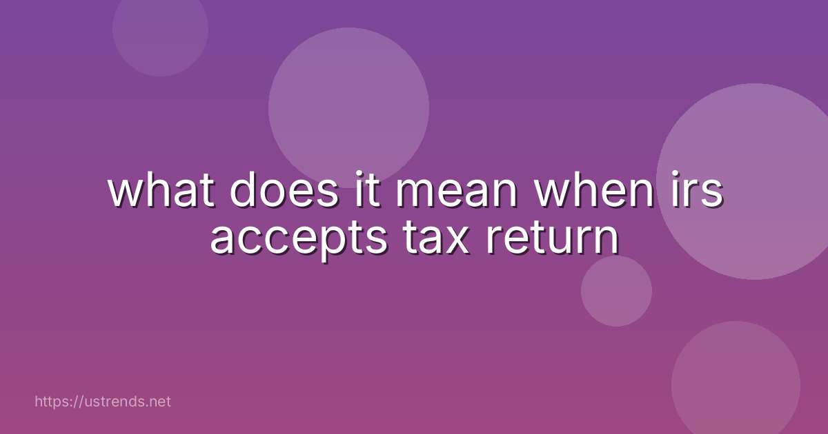 what does it mean when irs accepts tax return