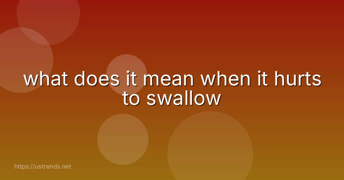 what does it mean when it hurts to swallow