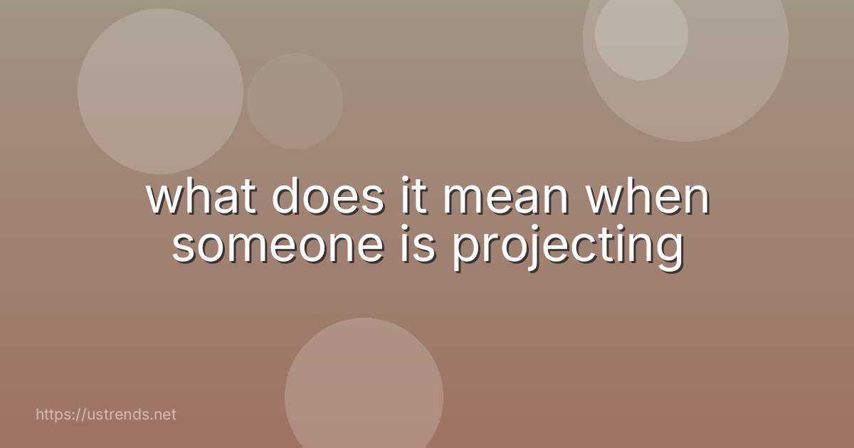 what does it mean when someone is projecting