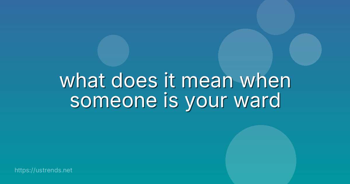 what does it mean when someone is your ward